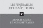 Les funérailles et les sépultures - Aspects civils et administratifs